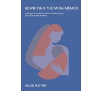 Rewriting the Mum-Memos: Letting go of unhelfpul rhetoric to better support and value modern mothers