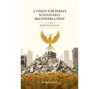 Rewriting the Rules A Vision for Syria's Sustainable Reconstruction