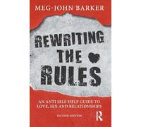 Rewriting the Rules: An Anti Self-Help Guide to Love, Sex and Relationships