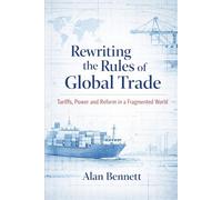 Rewriting the Rules of Global Trade: Tariffs, Power and Reform in a Fragmented World