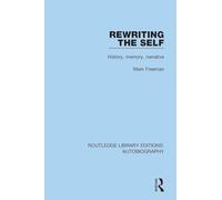Rewriting the Self: History, Memory, Narrative (Routledge Library Editions: Autobiography)
