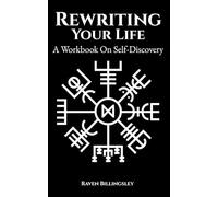 Rewriting Your Life: A Workbook On Self-Discovery (Becoming A Hero)
