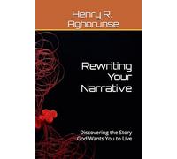 Rewriting Your Narrative: Discovering the Story God Wants You to Live