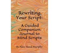 Rewriting Your Script: A Guided Companion Journal to Mind Scripts
