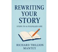 Rewriting Your Story: Steps to a Fulfilled Life