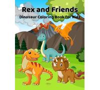 Rex and Friends: Dinosaur Coloring Book for Kids