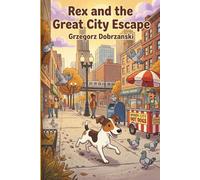 Rex and the Great City Escape: A Rex the Fox Terrier Adventure, Book 1