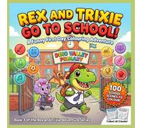Rex and Trixie Go to School!: A Hilarious First Day of School Coloring Book for Kids -- 100 Funny School Scenes with Rex the Dinosaur! Art Class, Lunch, Science Explosions and More!