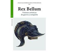 Rex bellum. Visiones artísticas de guerra y conquista (Estudios Históricos La Olmeda)
