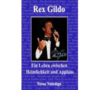 Rex Gildo. Ein Leben zwischen Heimlichkeit und Applaus
