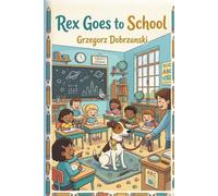 Rex Goes to School: A Rex the Fox Terrier Adventure, Book 3