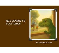 Rex Learns To Play Golf (The Learning and Adventure Series)