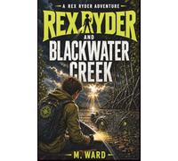 Rex Ryder and Blackwater Creek: An Australian Survival Adventure for Kids Ages 10-14: 5 (The Rex Ryder Adventures)