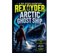 Rex Ryder and the Arctic Ghost Ship (The Rex Ryder Adventures)
