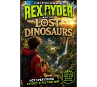 Rex Ryder and the Lost Dinosaurs: 3 (The Rex Ryder Adventures)