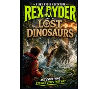 Rex Ryder and the Lost Dinosaurs (The Rex Ryder Adventures)