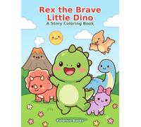 Rex the Brave Little Dino: A Story Coloring Book for Kids Ages 3-5 - 30 Cute Dinosaur Pages to Color + a Bravery Diploma