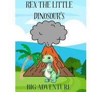 Rex The Little Dinosaur's Big Adventure
