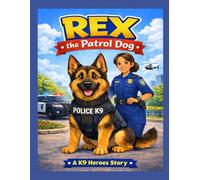 Rex the Patrol Dog (K9 Heroes Series)