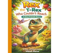 Rex the T-Rex Who Couldn't Reach: A Gentle Dino Friends Story About Teamwork, Asking for Help, and Friendship: A Cozy Children's Picture Book About ... and learning for little explorers.)