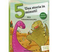 Rex tirannosauro. Una storia in 5 minuti! Ediz. a colori (Tre passi)