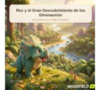 Rex y el Gran Descubrimiento de los Dinosaurios: Una Aventura en el Valle Prehistórico