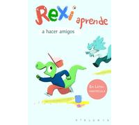 Rexi aprende a hacer amigos: En letra mayúscula y en tapa dura. Un cuento de dinosaurios, que trata sobre cómo hacer amigos y la amistad en general. (Libro para niños a partir de 3 años). | AtOLOnia