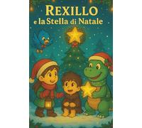 Rexillo e la Stella di Natale (Le avventure giurassiche di Rexillo, Luna, Pico e Moki)