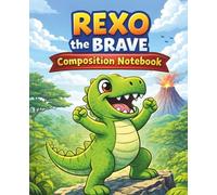 Rexo the Brave Composition Notebook: A Dinosaur Adventure Journal for Kids | 110 pages, 7.5 x 9.25 (Rexo Adventures)