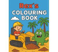 Rex's Colouring Book: Busy Diggers and Friendly Monsters - Fun Colouring pages for Kids. Personalised gift for Rex, Birthdays, Christmas or anytime
