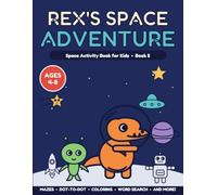 Rex's Space Adventure: Space Activity Book for Kids Ages 4-8 - Mazes, Dot-to-Dot, Coloring, Word Search, Letter Tracing and More (Rex's Adventures)