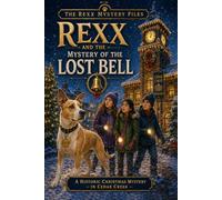 Rexx and the Mystery of the Lost Bell: The Rexx Mystery Files • Book Five