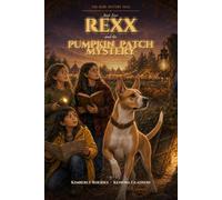 Rexx and the Pumpkin Patch Mystery: The Rexx Mystery Files • Book Four