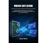 Rexx on z/OS: The Modern Mainframe Automation Handbook: Practical Scripting for TSO, ISPF, JCL, and z/OS UNIX
