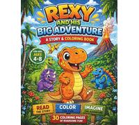 Rexy and his Big Adventure A Story and coloring book: A Fun Dinosaur Coloring Book for Kids Ages 4-8 (Rexy the brave dinosaur adventure)