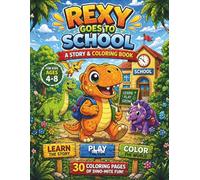 Rexy Goes to School A Story & coloring book: A Fun Dinosaur Coloring Book for Kids Ages 4-8 (Rexy the brave dinosaur adventure)