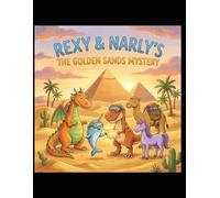 Rexy & Narly's: The Golden Sands Mystery: A Party Squad Desert Adventure (Rexy & Narly's : Party Squad Adventures)