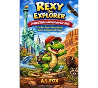 Rexy the Explorer: United States Adventure for Kids: 15 Fun Fact Stories About Animals, Nature, Landmarks and Culture - A Dinosaur Travel Book for Curious Kids Ages 4-8