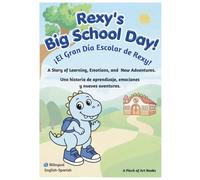 Rexy's Big School Day! ¡El Gran Día Escolar de Rexy!: A Story of Learning, Emotions, and New Adventures. Una historia de aprendizaje, emociones y nuevas aventuras.