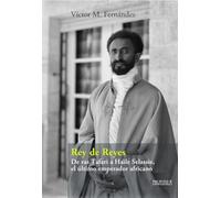 Rey de Reyes: De ras Tafari a Haile Selassie, el último emperador africano: 8 (Historias de la Historia)