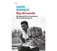 Rey del mundo: Muhammad Ali y el nacimiento de un héroe americano (Contemporánea | Ensayo)