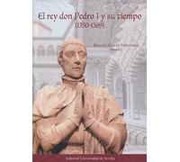 Rey Don Pedro y su tiempo,El (1350-1369): 306 (Historia y Geografía)