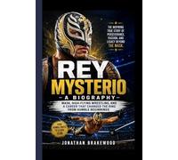 REY MYSTERIO- A BIOGRAPHY: Mask, High-Flying Wrestling, and a Career That Changed the Ring from humble beginnings