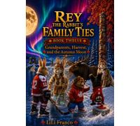 Rey the Rabbit's Family Ties: Book Twelve: Grandparents, Harvest, and the Autumn moon ("Rey the Rabbit's Magical Journeys")