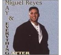 Reyes, Miguel - Man & Everything After