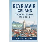 REYKJAVIC ICELAND TRAVEL GUIDE 2025-2026: Reykjavik & Beyond: A Complete Iceland Travel Guide with Itineraries, Packing Tips, and Budget-Friendly Advice