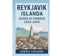 REYKJAVIC ISLANDA GUIDA DI VIAGGIO 2025-2026: Reykjavik e dintorni: una guida turistica completa dell'Islanda con itinerari, consigli per preparare i bagagli e consigli per risparmiare