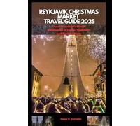 REYKJAVIK CHRISTMAS MARKET TRAVEL GUIDE 2025: Discover Iceland’s Winter Wonderland of Lights, Traditions, and Festive Charm (EPIC ADVENTURE, TRAVEL, ... THE GLOBAL( Discovering traiol of a lifetime)