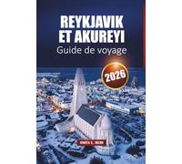 Reykjavik Et Akureyi Guide De Voyage 2026: Principaux sites, culture locale, trésors cachés et conseils pratiques pour votre aventure en Islande