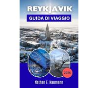 REYKJAVIK GUIDA DI VIAGGIO 2026: Pianifica un itinerario flessibile in Islanda con percorsi cittadini pedonali, soste gastronomiche, gite di un giorno ... alla prima esperienza e per chi ritorna.